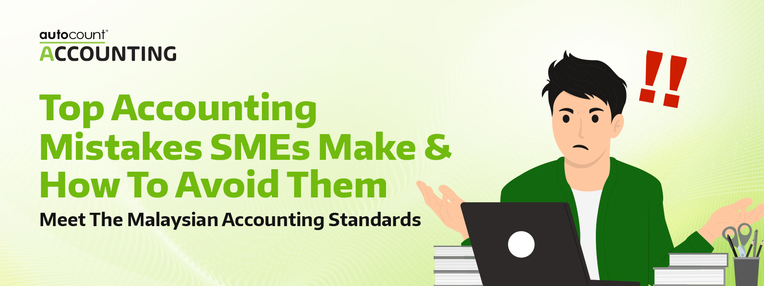 Top Accounting Mistakes SMEs Make That Don’t Meet the Malaysian Accounting Standards